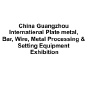 China Guangzhou International Plate metal, Bar, Wire, Metal Processing & Setting Equipment Exhibition, Canton